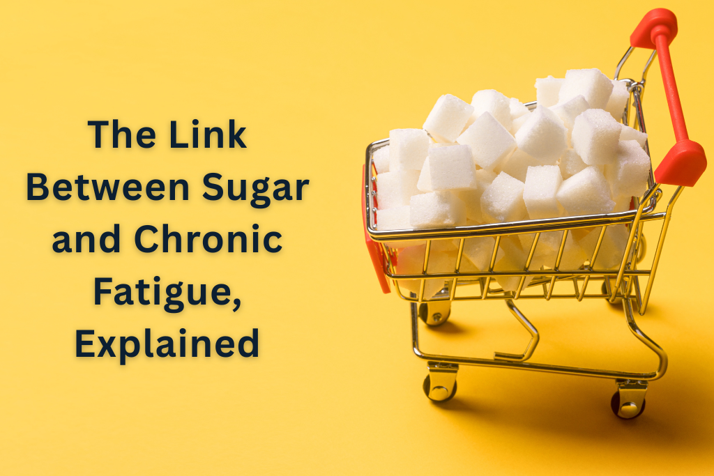 The Link Between Sugar and Chronic Fatigue, Explained