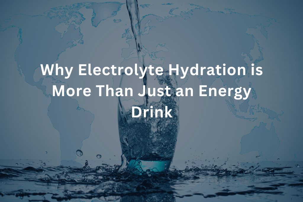 Why Electrolyte Hydration is More Than Just an Energy Drink